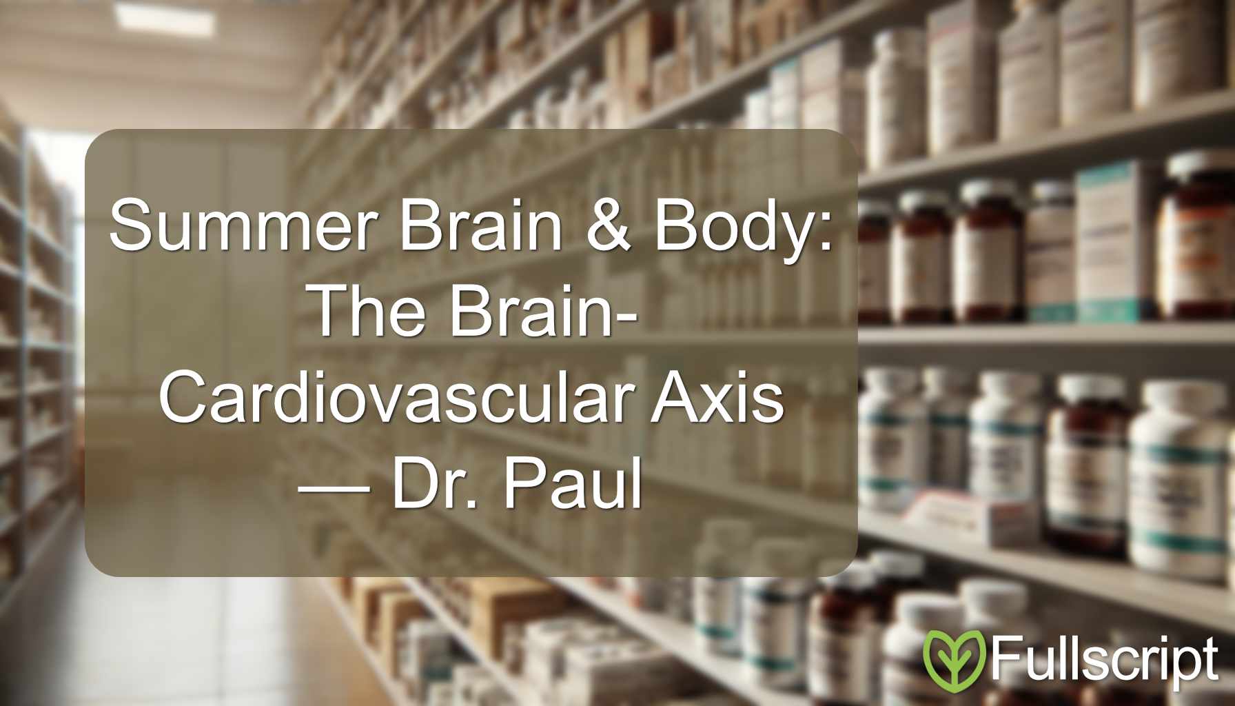 Summer Brain & Body: The Brain-Cardiovascular Axis — Dr. Paul